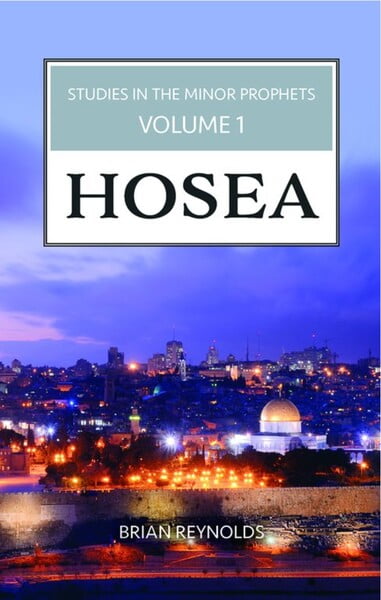 Studies in the Minor Prophets, Vol. 1, Hosea - B. Reynolds Studies in the Minor Prophets, Vol. 1, Hosea - B. Reynolds